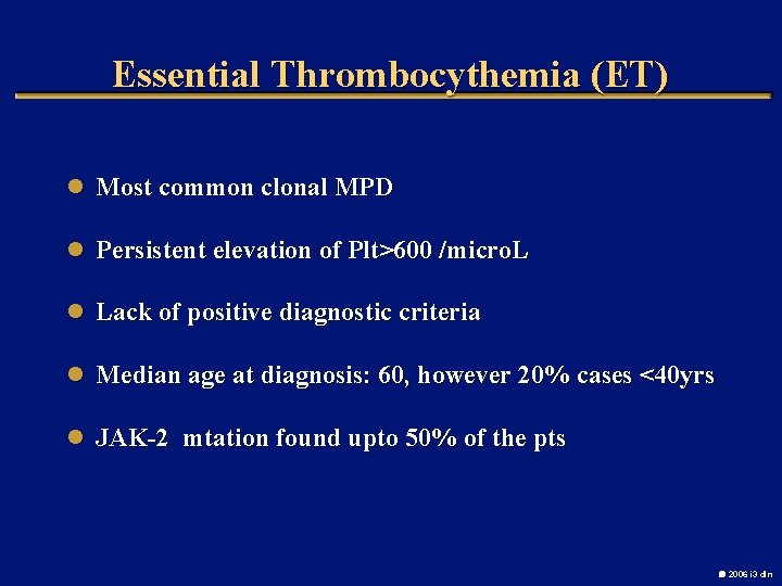 Essential Thrombocythemia (ET) l Most common clonal MPD l Persistent elevation of Plt>600 /micro.