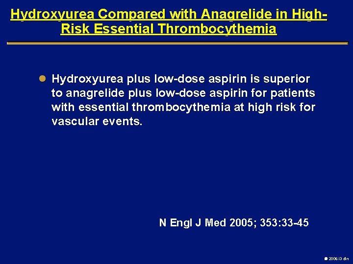 Hydroxyurea Compared with Anagrelide in High. Risk Essential Thrombocythemia l Hydroxyurea plus low-dose aspirin