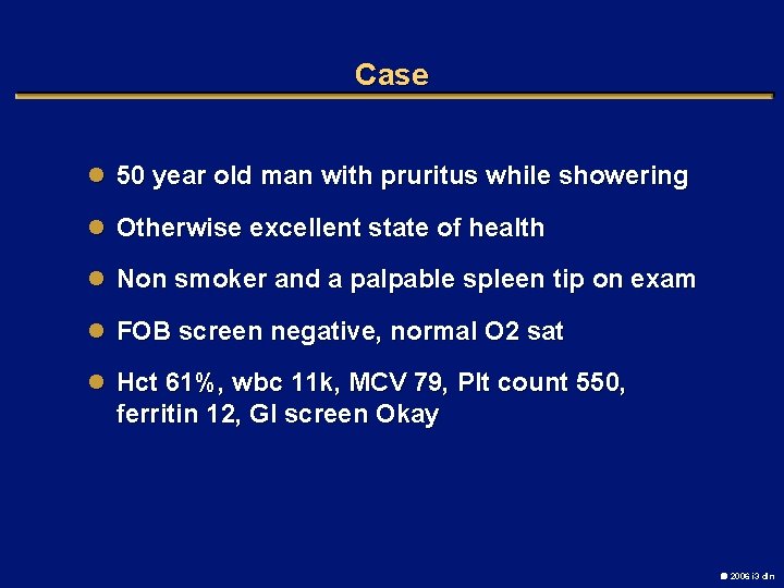 Case l 50 year old man with pruritus while showering l Otherwise excellent state