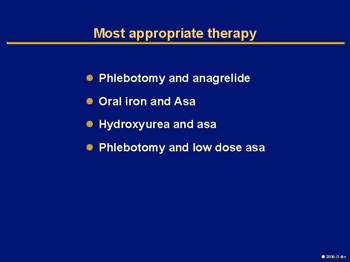 Most appropriate therapy l Phlebotomy and anagrelide l Oral iron and Asa l Hydroxyurea