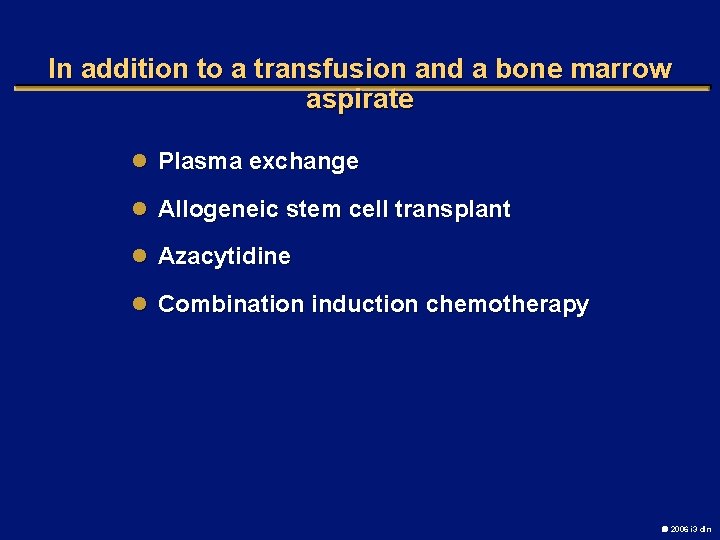 In addition to a transfusion and a bone marrow aspirate l Plasma exchange l