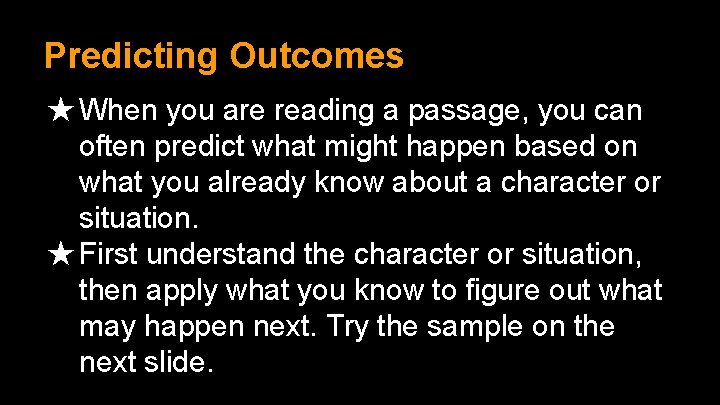 Predicting Outcomes ★ When you are reading a passage, you can often predict what