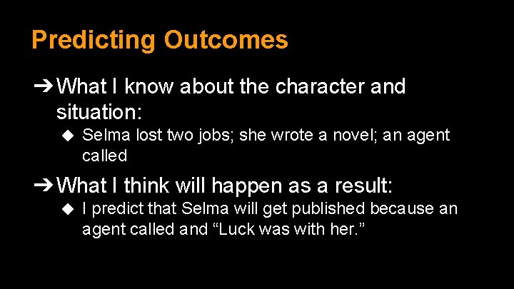 Predicting Outcomes ➔ What I know about the character and situation: ◆ Selma lost