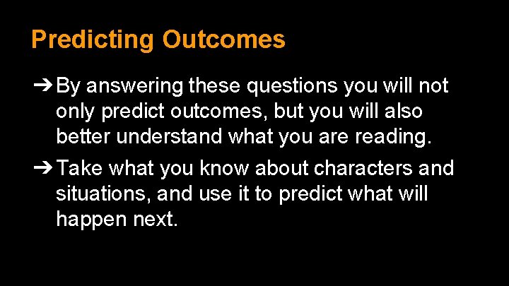 Predicting Outcomes ➔ By answering these questions you will not only predict outcomes, but