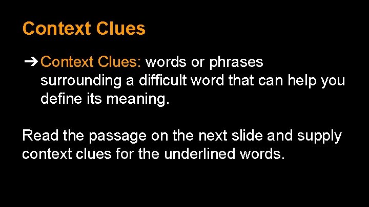 Context Clues ➔ Context Clues: words or phrases surrounding a difficult word that can