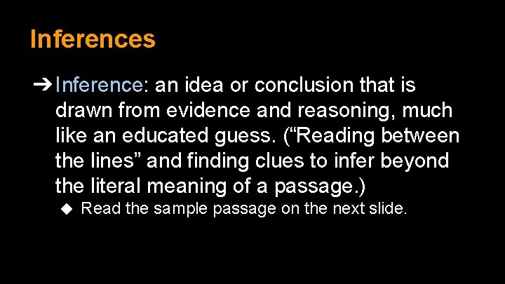 Inferences ➔ Inference: an idea or conclusion that is drawn from evidence and reasoning,