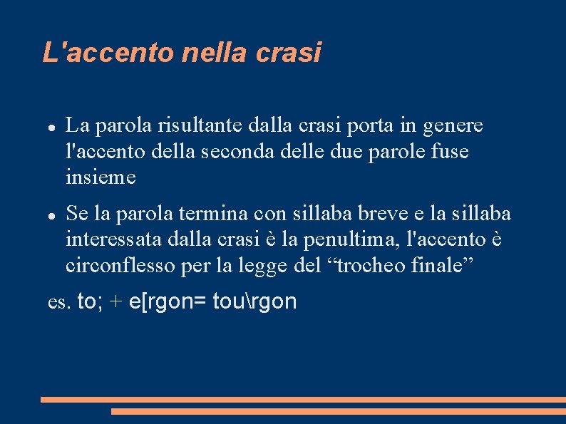 L'accento nella crasi La parola risultante dalla crasi porta in genere l'accento della seconda