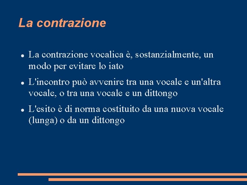 La contrazione La contrazione vocalica è, sostanzialmente, un modo per evitare lo iato L'incontro