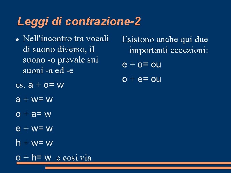 Leggi di contrazione-2 Nell'incontro tra vocali di suono diverso, il suono -o prevale sui