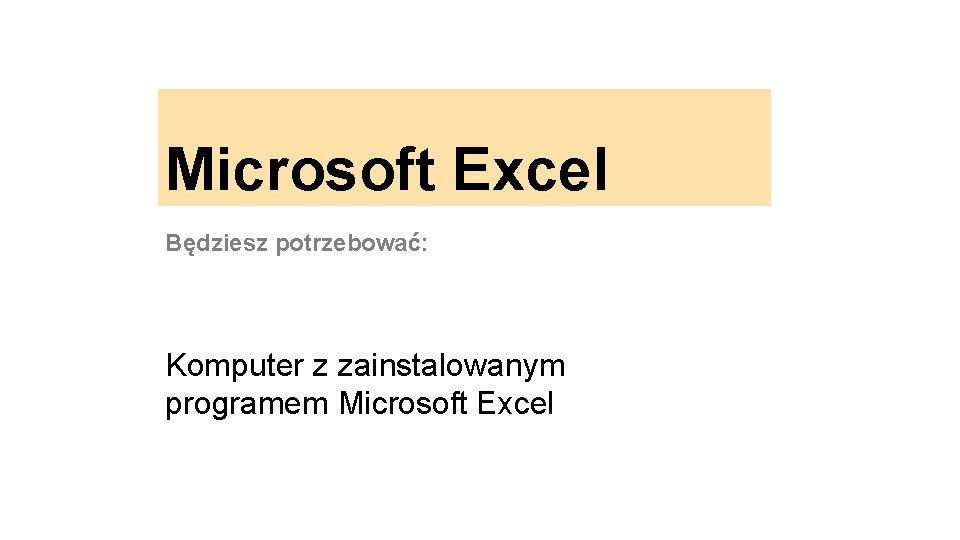 Microsoft Excel Będziesz potrzebować: Komputer z zainstalowanym programem Microsoft Excel 