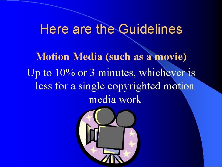 Here are the Guidelines Motion Media (such as a movie) Up to 10% or