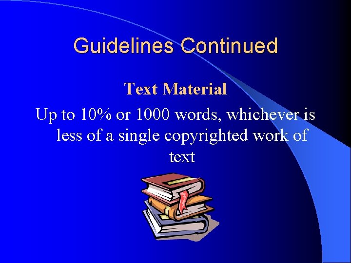 Guidelines Continued Text Material Up to 10% or 1000 words, whichever is less of