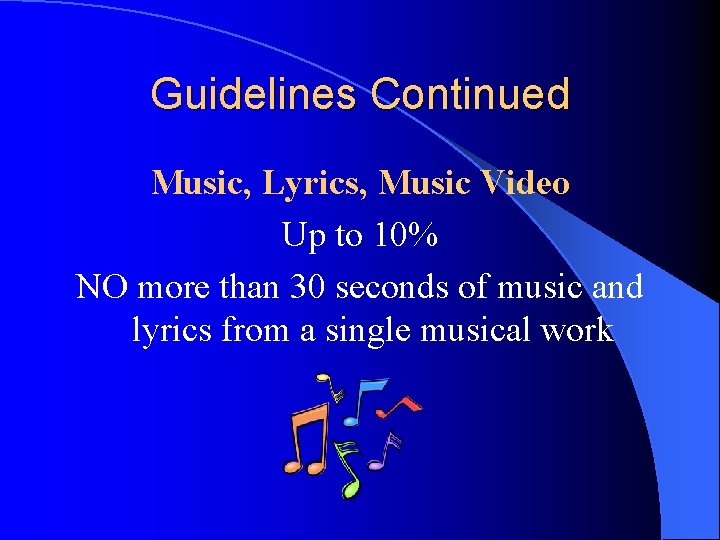 Guidelines Continued Music, Lyrics, Music Video Up to 10% NO more than 30 seconds