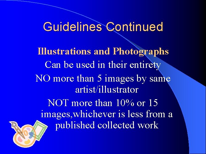 Guidelines Continued Illustrations and Photographs Can be used in their entirety NO more than