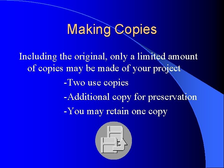 Making Copies Including the original, only a limited amount of copies may be made