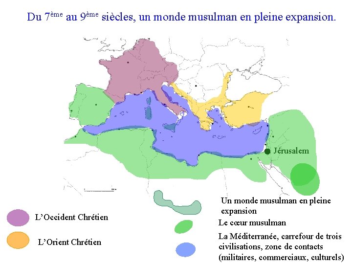 Du 7ème au 9ème siècles, un monde musulman en pleine expansion. Jérusalem L’Occident Chrétien