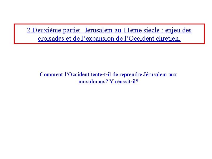 2. Deuxième partie: Jérusalem au 11ème siècle : enjeu des croisades et de l’expansion