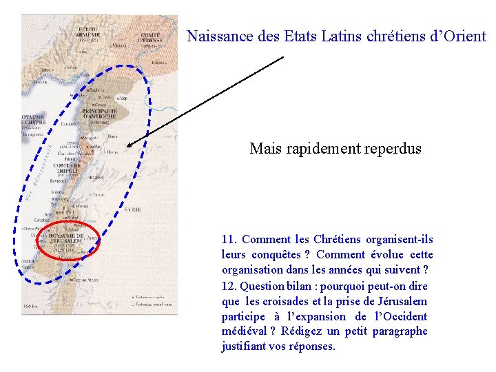 Naissance des Etats Latins chrétiens d’Orient Mais rapidement reperdus 11. Comment les Chrétiens organisent-ils