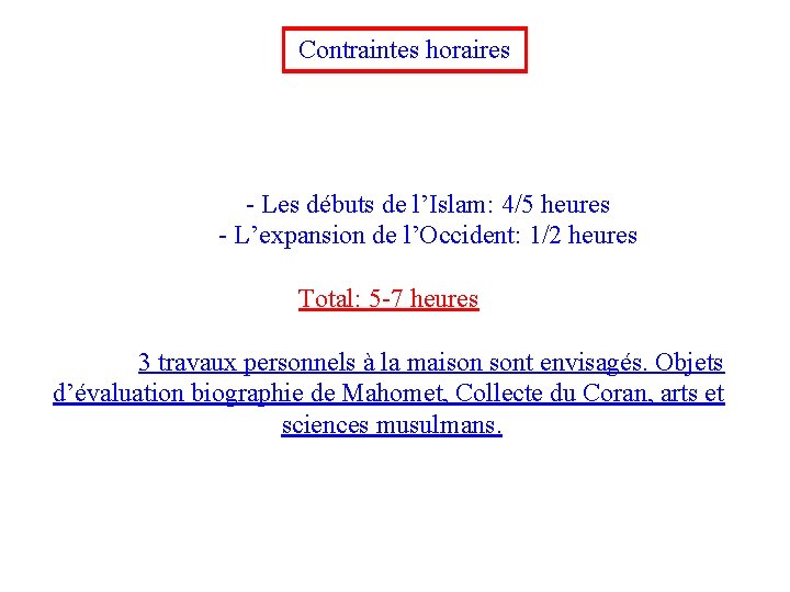 Contraintes horaires - Les débuts de l’Islam: 4/5 heures - L’expansion de l’Occident: 1/2