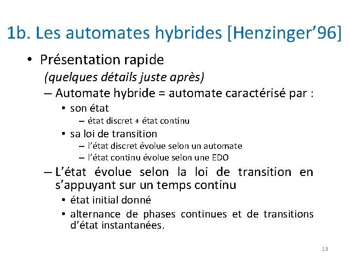 1 b. Les automates hybrides [Henzinger’ 96] • Présentation rapide (quelques détails juste après)