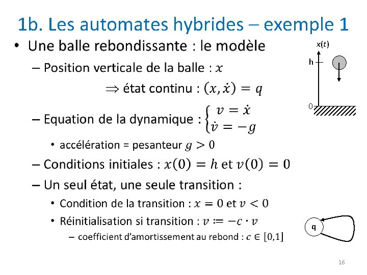 1 b. Les automates hybrides – exemple 1 • x(t) h 0 q 16