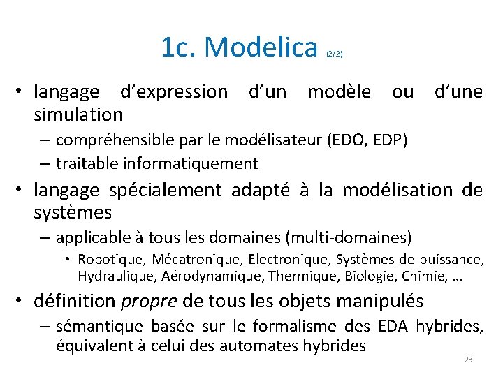 1 c. Modelica (2/2) • langage d’expression d’un modèle ou d’une simulation – compréhensible