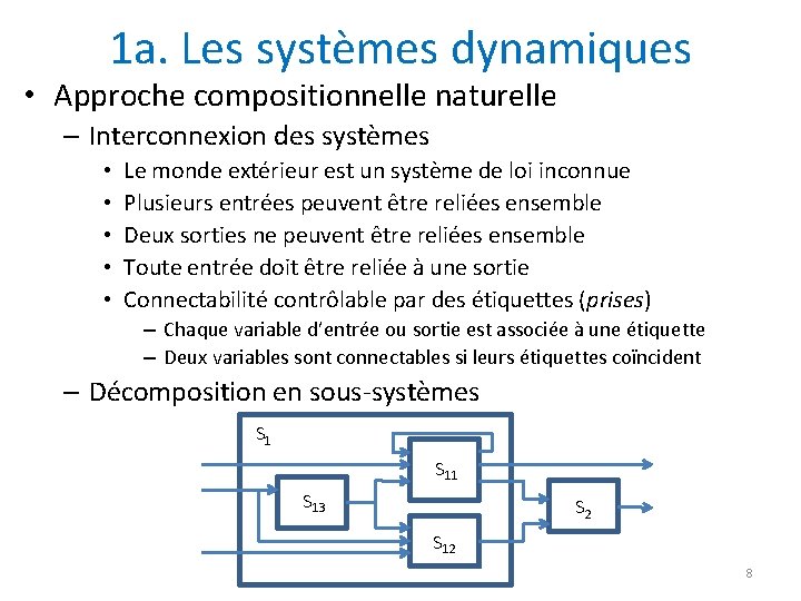 1 a. Les systèmes dynamiques • Approche compositionnelle naturelle – Interconnexion des systèmes •
