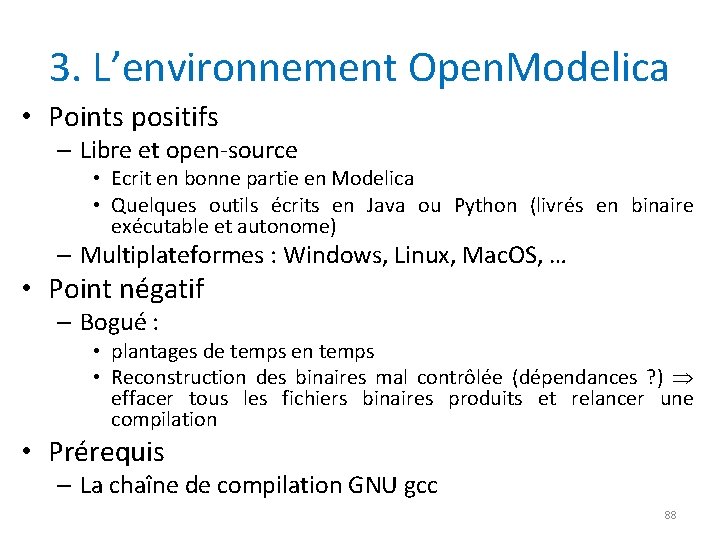 3. L’environnement Open. Modelica • Points positifs – Libre et open-source • Ecrit en