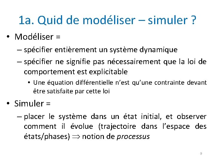 1 a. Quid de modéliser – simuler ? • Modéliser = – spécifier entièrement