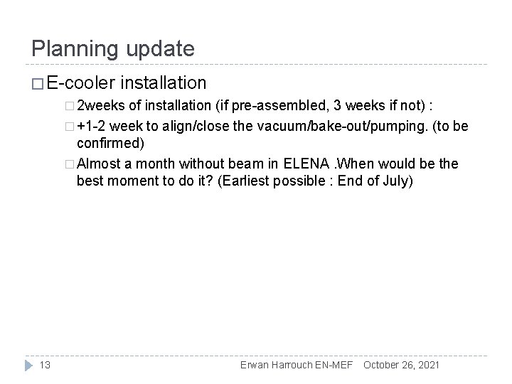 Planning update � E-cooler installation � 2 weeks of installation (if pre-assembled, 3 weeks