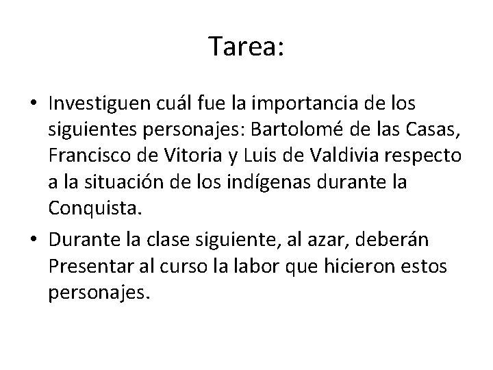 Tarea: • Investiguen cuál fue la importancia de los siguientes personajes: Bartolomé de las