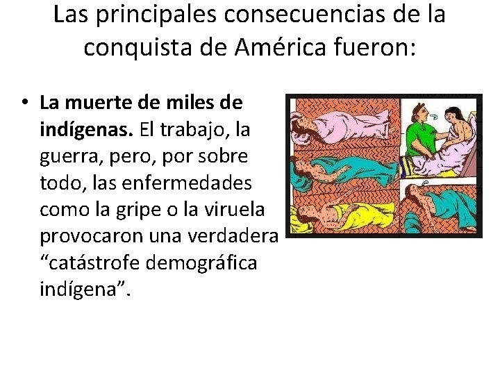 Las principales consecuencias de la conquista de América fueron: • La muerte de miles