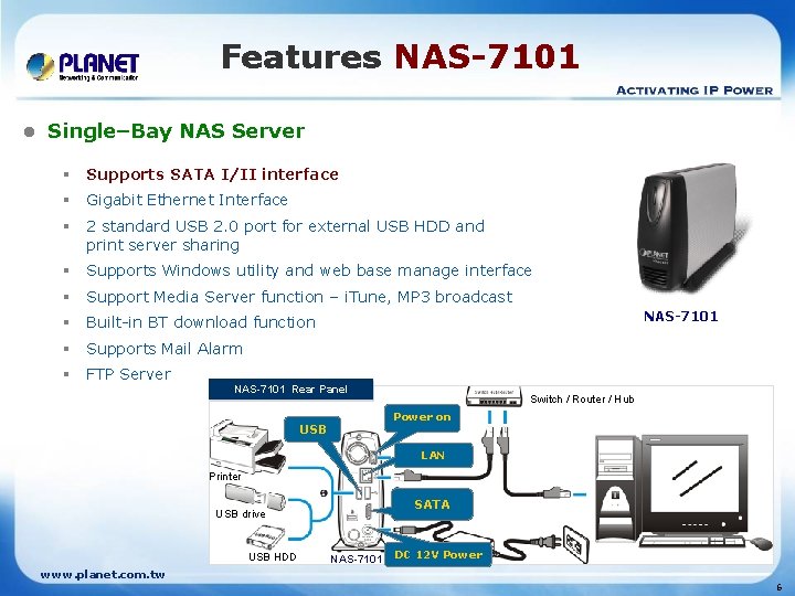 Features NAS-7101 l Single–Bay NAS Server § Supports SATA I/II interface § Gigabit Ethernet
