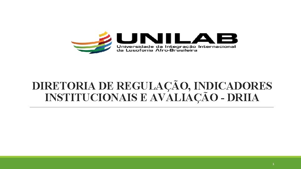 DIRETORIA DE REGULAÇÃO, INDICADORES INSTITUCIONAIS E AVALIAÇÃO - DRIIA 1 