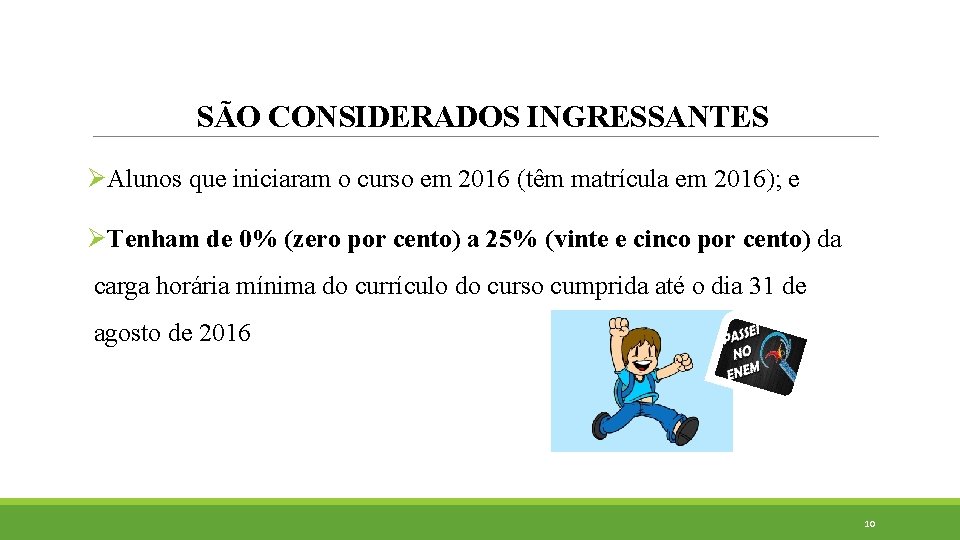 SÃO CONSIDERADOS INGRESSANTES ØAlunos que iniciaram o curso em 2016 (têm matrícula em 2016);