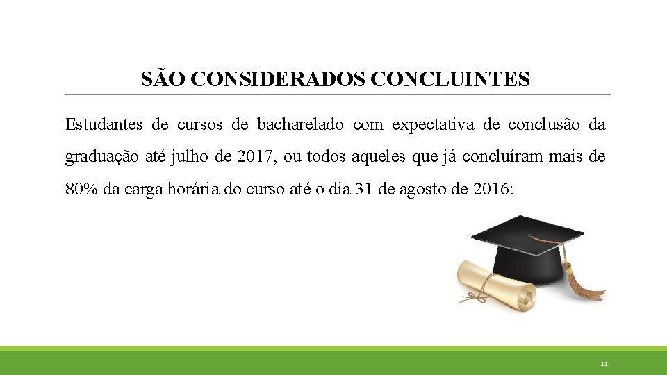 SÃO CONSIDERADOS CONCLUINTES Estudantes de cursos de bacharelado com expectativa de conclusão da graduação