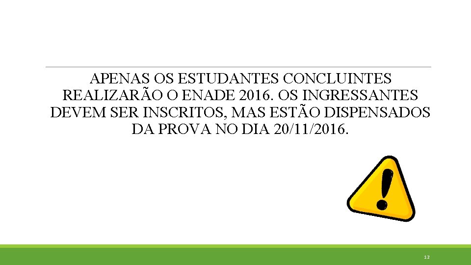 APENAS OS ESTUDANTES CONCLUINTES REALIZARÃO O ENADE 2016. OS INGRESSANTES DEVEM SER INSCRITOS, MAS