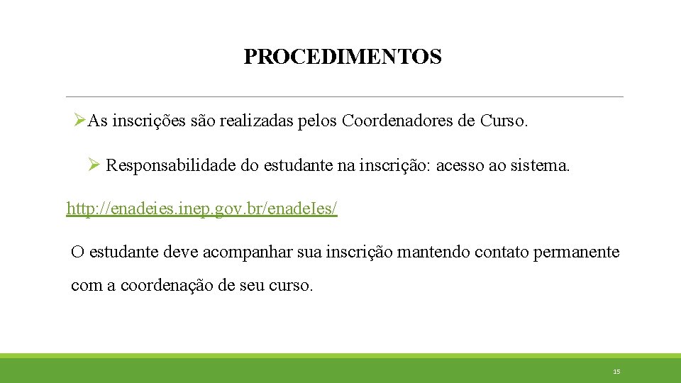 PROCEDIMENTOS ØAs inscrições são realizadas pelos Coordenadores de Curso. Ø Responsabilidade do estudante na