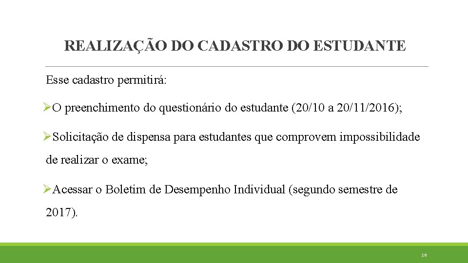 REALIZAÇÃO DO CADASTRO DO ESTUDANTE Esse cadastro permitirá: ØO preenchimento do questionário do estudante