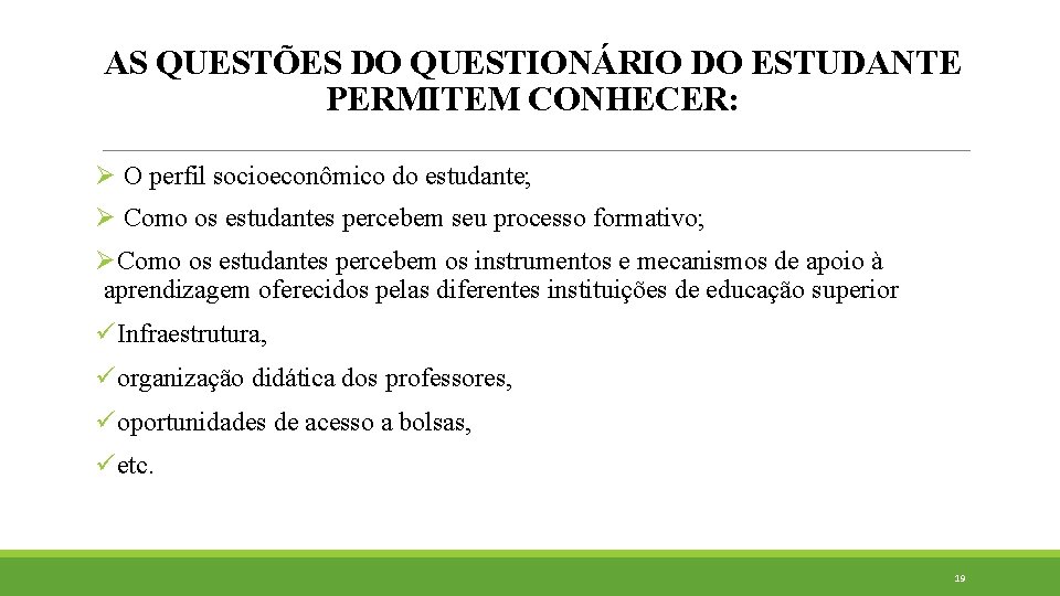 AS QUESTÕES DO QUESTIONÁRIO DO ESTUDANTE PERMITEM CONHECER: Ø O perfil socioeconômico do estudante;