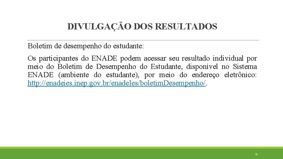 DIVULGAÇÃO DOS RESULTADOS Boletim de desempenho do estudante: Os participantes do ENADE podem acessar