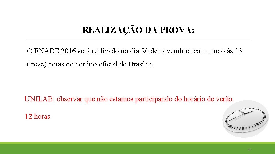 REALIZAÇÃO DA PROVA: O ENADE 2016 será realizado no dia 20 de novembro, com