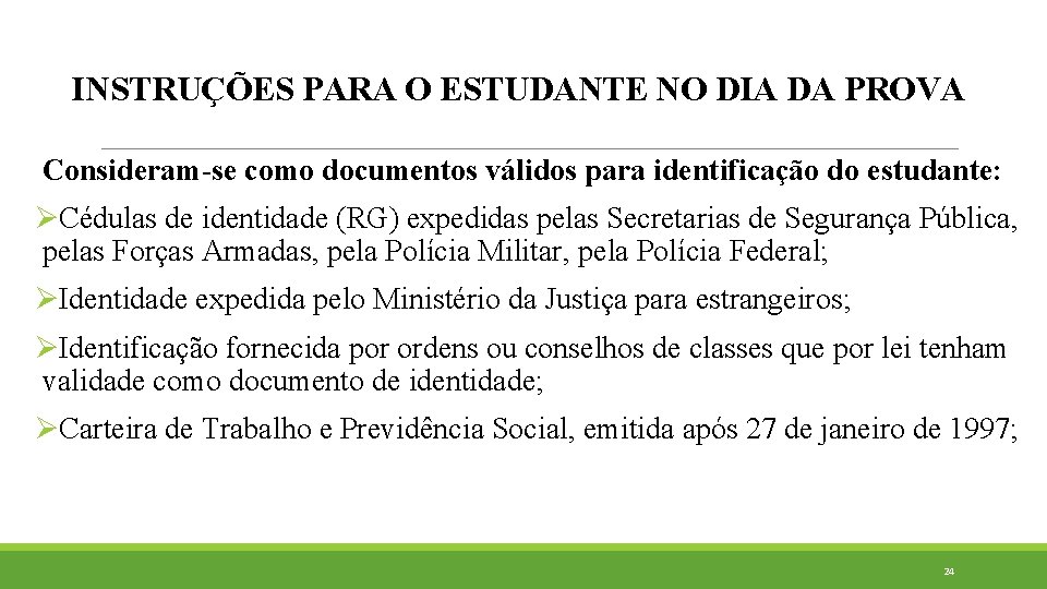 INSTRUÇÕES PARA O ESTUDANTE NO DIA DA PROVA Consideram-se como documentos válidos para identificação