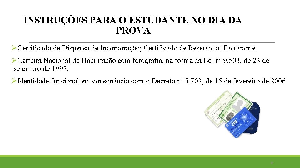 INSTRUÇÕES PARA O ESTUDANTE NO DIA DA PROVA ØCertificado de Dispensa de Incorporação; Certificado