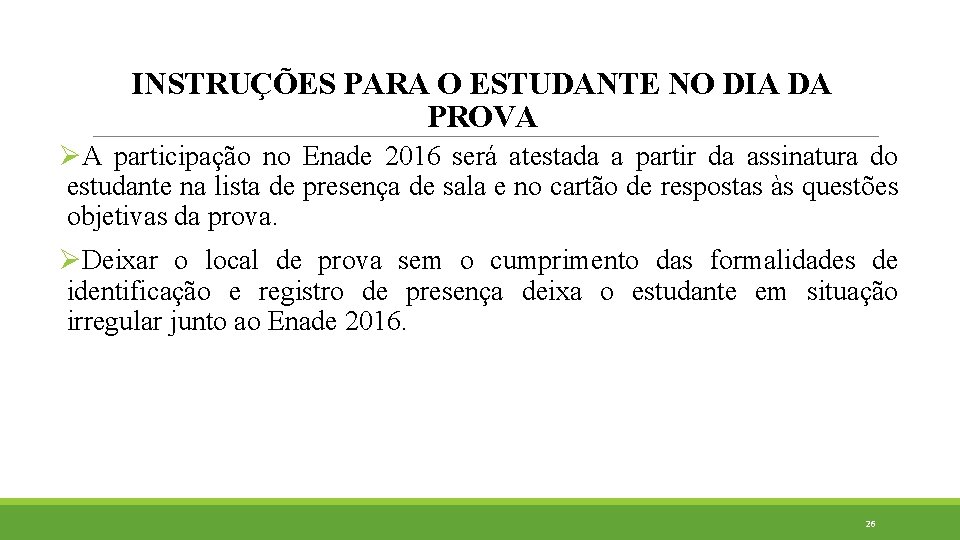 INSTRUÇÕES PARA O ESTUDANTE NO DIA DA PROVA ØA participação no Enade 2016 será