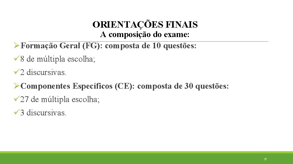 ORIENTAÇÕES FINAIS A composição do exame: ØFormação Geral (FG): composta de 10 questões: ü