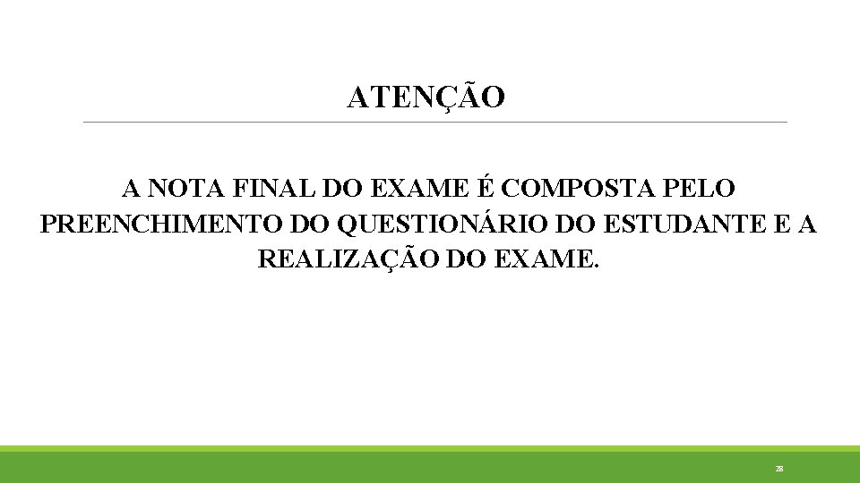 ATENÇÃO A NOTA FINAL DO EXAME É COMPOSTA PELO PREENCHIMENTO DO QUESTIONÁRIO DO ESTUDANTE