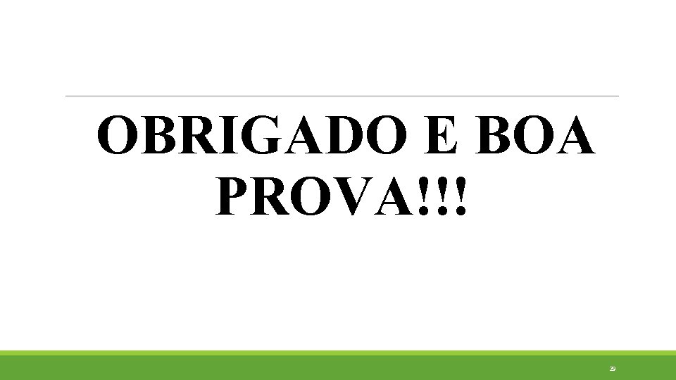 OBRIGADO E BOA PROVA!!! 29 