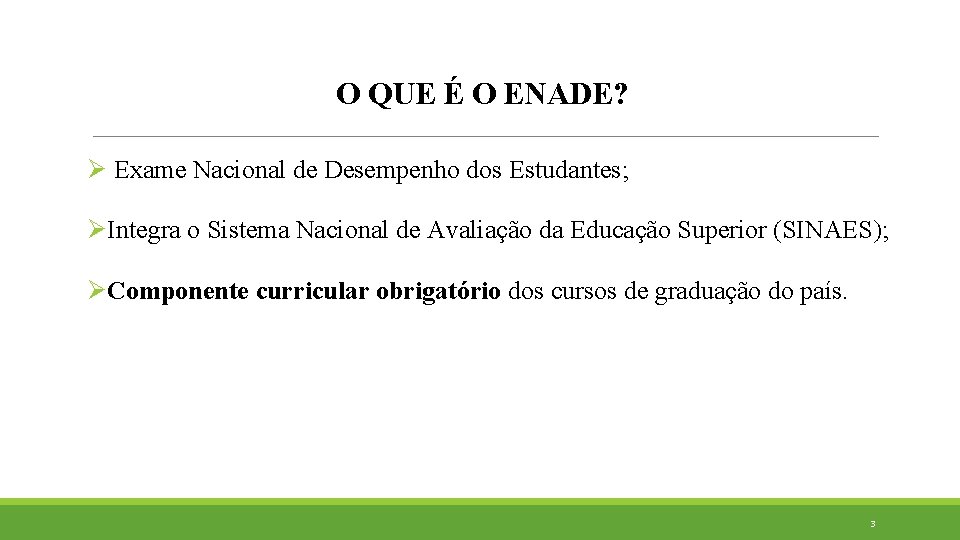 O QUE É O ENADE? Ø Exame Nacional de Desempenho dos Estudantes; ØIntegra o