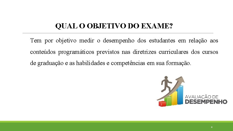 QUAL O OBJETIVO DO EXAME? Tem por objetivo medir o desempenho dos estudantes em